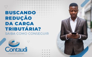 Buscando Reducao Da Carga Tributaria Saiba Como Conseguir Blog - Contaudi Assessoria Contábil