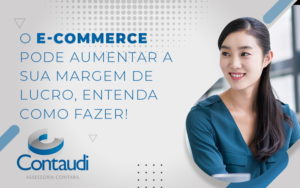 O Ecommerce Pode Aumentar A Sua Margem De Lucro Entenda Como Fazer Blog - Contaudi Assessoria Contábil