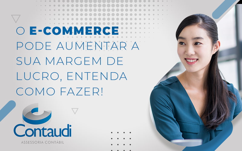 O Ecommerce Pode Aumentar A Sua Margem De Lucro Entenda Como Fazer Blog - Contaudi Assessoria Contábil